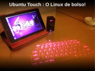 Ubuntu Touch : O Linux de bolso!
 
