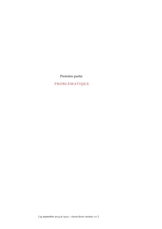 Première partie
P R O B L È M AT I Q U E
[ 24 septembre 2014 at 19:03 – classicthesis version 1.0 ]
 
