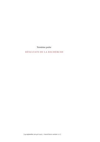 Troisième partie
R É S U LTAT S D E L A R E C H E R C H E
[ 24 septembre 2014 at 19:03 – classicthesis version 1.0 ]
 