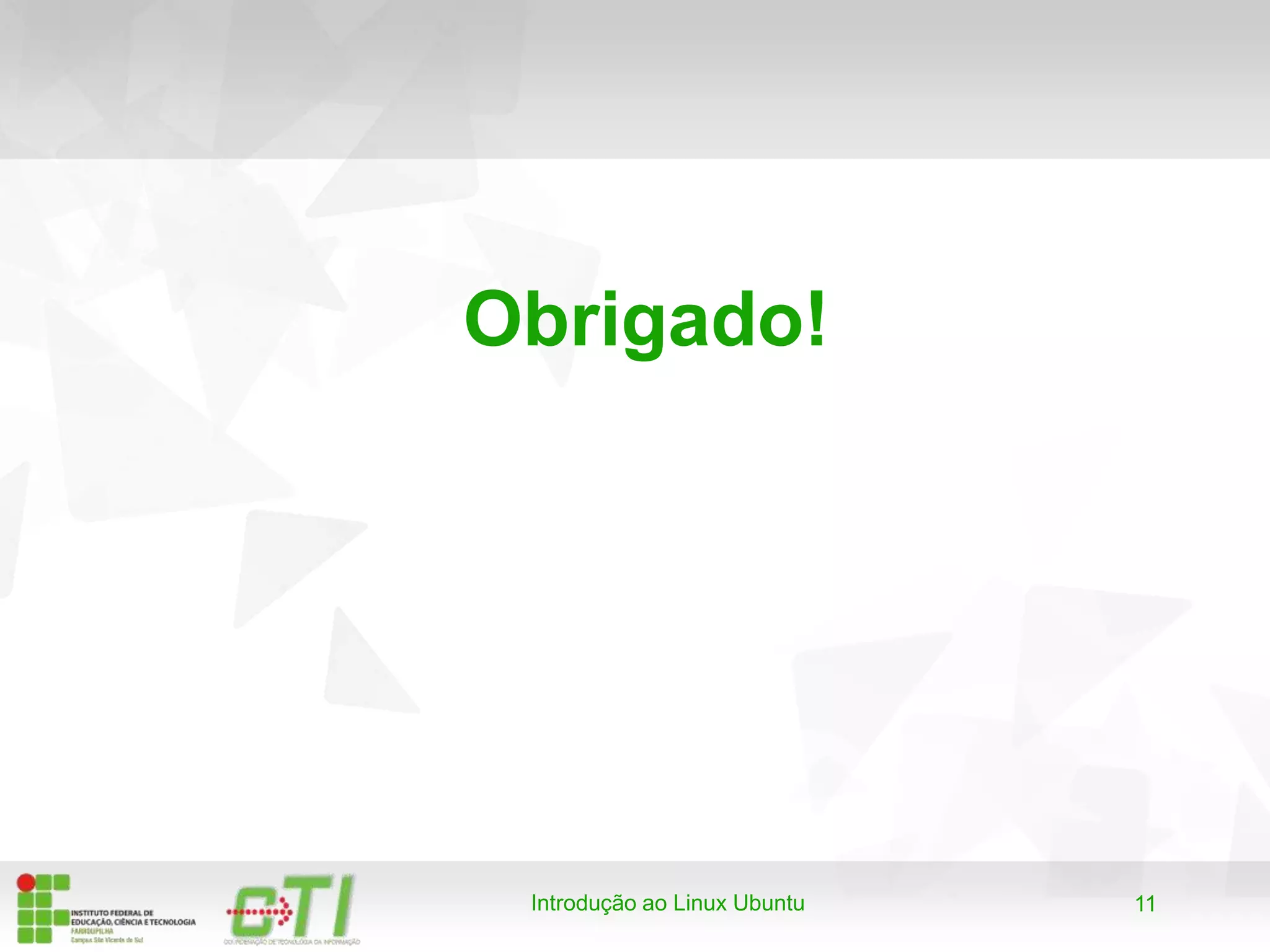 11Introdução ao Linux Ubuntu
Obrigado!
 
