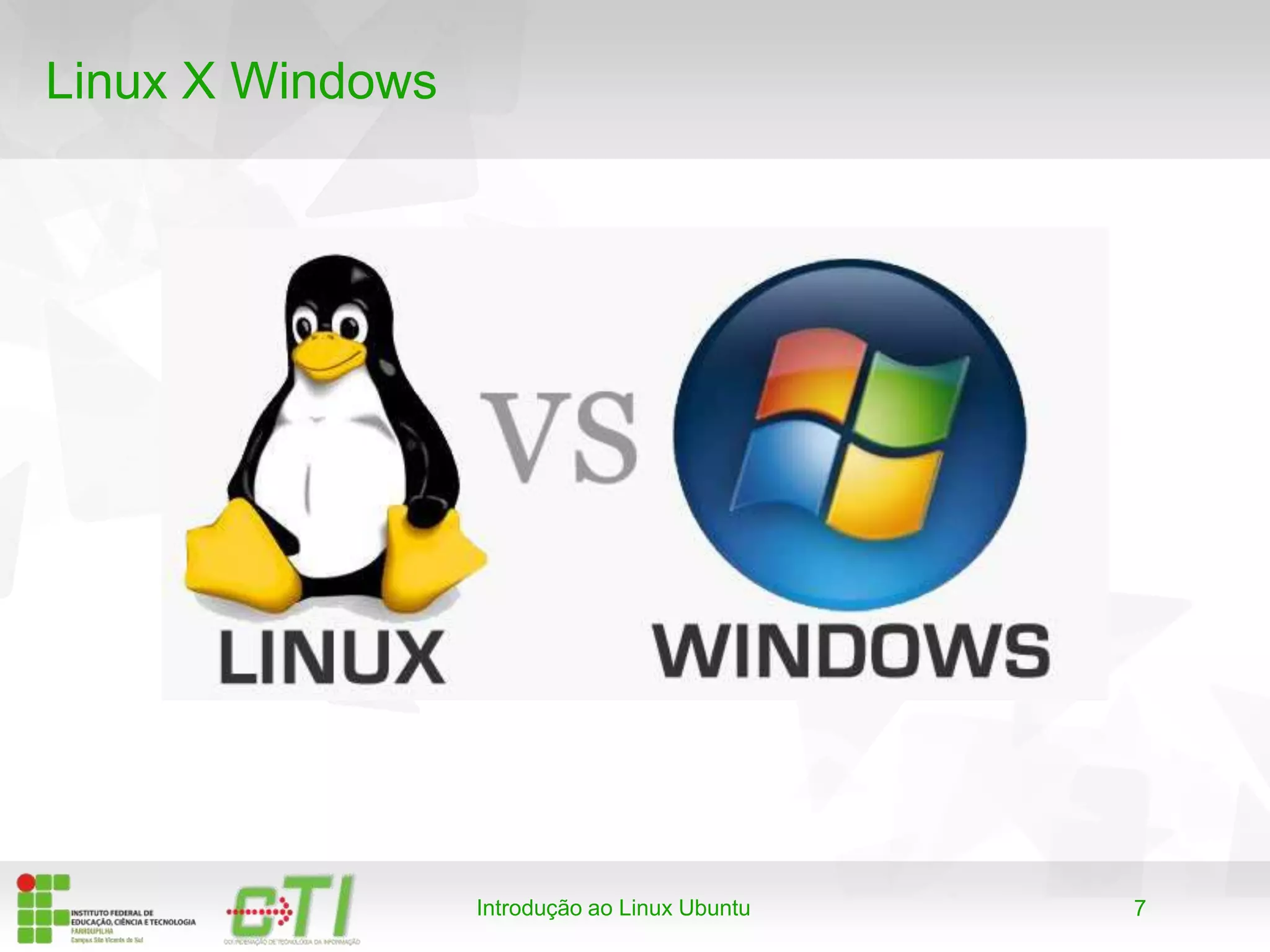 7
Linux X Windows
Introdução ao Linux Ubuntu
 