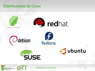 3
Distribuições do Linux
Introdução ao Linux Ubuntu
 
