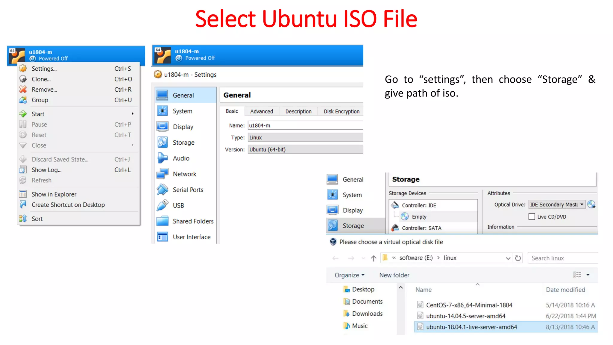 Select Ubuntu ISO File
Go to “settings”, then choose “Storage” &
give path of iso.
 