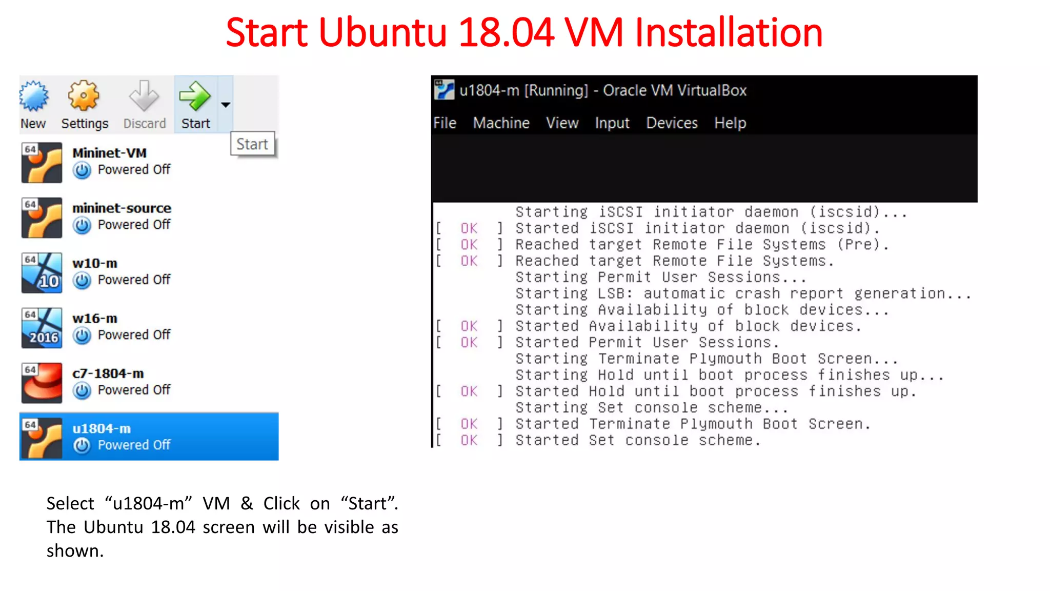 Start Ubuntu 18.04 VM Installation
Select “u1804-m” VM & Click on “Start”.
The Ubuntu 18.04 screen will be visible as
shown.
 