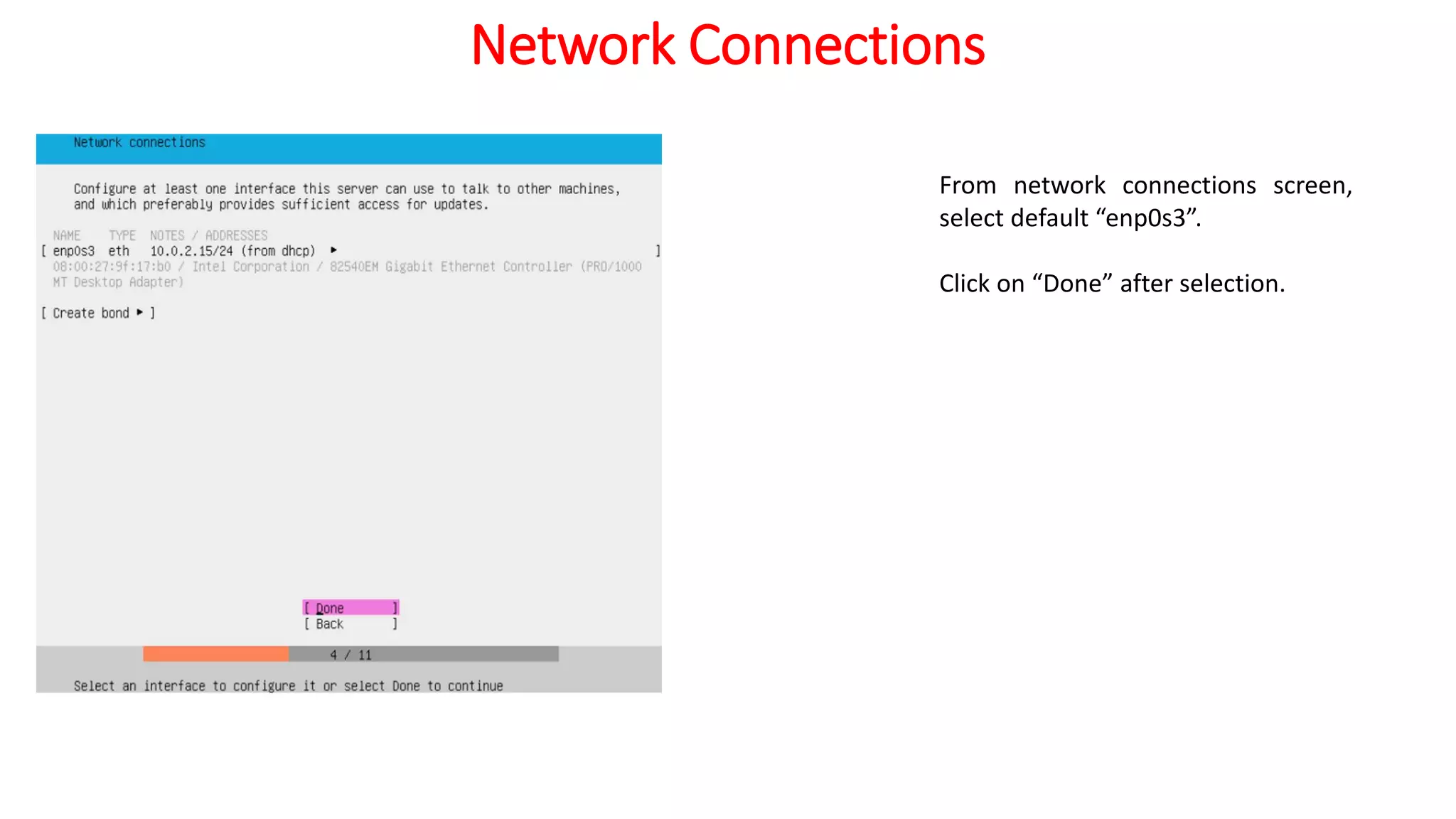 Network Connections
From network connections screen,
select default “enp0s3”.
Click on “Done” after selection.
 