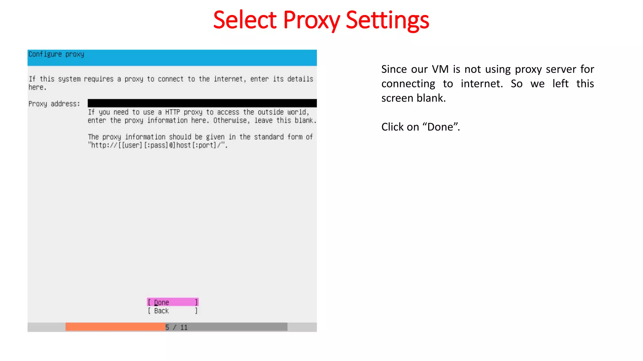 Select Proxy Settings
Since our VM is not using proxy server for
connecting to internet. So we left this
screen blank.
Click on “Done”.
 