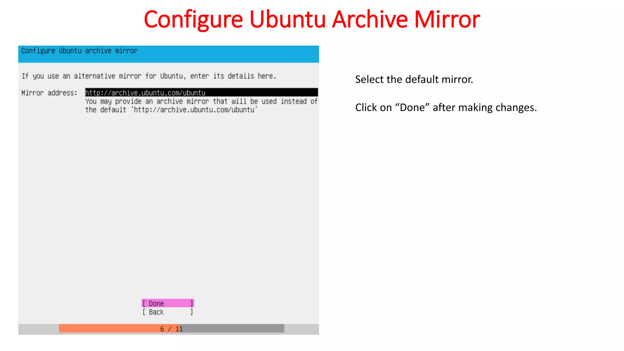 Configure Ubuntu Archive Mirror
Select the default mirror.
Click on “Done” after making changes.
 