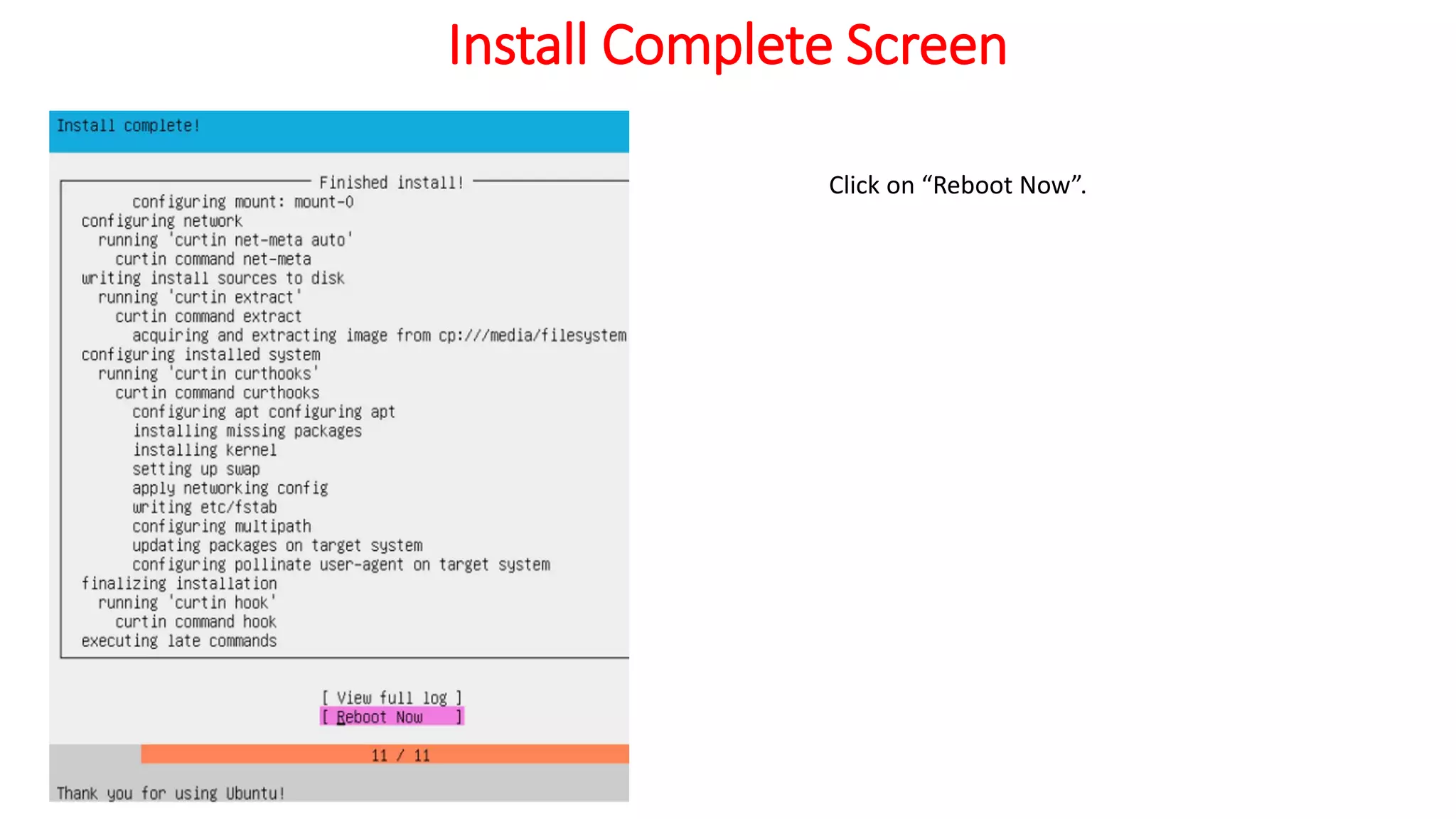 Install Complete Screen
Click on “Reboot Now”.
 