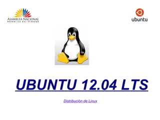 UBUNTU 12.04 LTS
Distribución de Linux

 