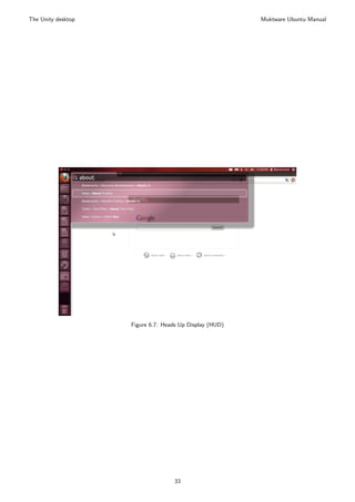 The Unity desktop                                        Muktware Ubuntu Manual




                    Figure 6.7: Heads Up Display (HUD)




                                   33
 
