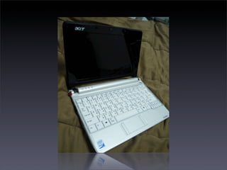 Installation
• Download Ubuntu 8.04.1 LiveCD image
• LiveUSB creator for bootable USB drive
• Install as normal Ubuntu
  • Replace old Linpus Lite
  • Take about 1 hour due to slow SSD
 