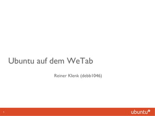 Ubuntu auf dem WeTab Reiner Klenk (debb1046) 
