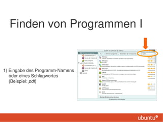 Finden von Programmen I


1) Eingabe des Programm-Namens
   oder eines Schlagwortes
   (Beispiel: pdf)
 