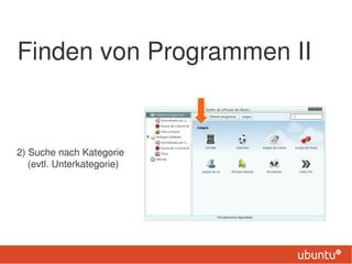 Finden von Programmen II


2) Suche nach Kategorie
   (evtl. Unterkategorie)
 