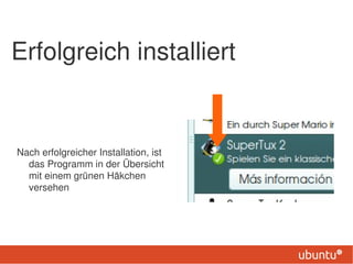 Erfolgreich installiert


Nach erfolgreicher Installation, ist
  das Programm in der Übersicht
  mit einem grünen Häkchen
  versehen
 