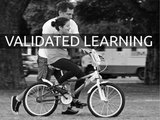 VALIDATED LEARNING 
 