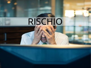 RISCHIO 
 