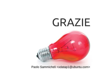 GRAZIE 
Paolo Sammicheli <xdatap1@ubuntu.com> 
