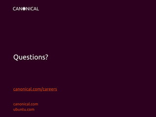 canonical.com
ubuntu.com
Questions?
canonical.com/careers
 