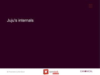 Juju's internals




32 Presentation by Nick Barcet
 