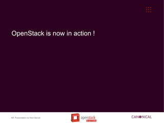 OpenStack is now in action !




43 Presentation by Nick Barcet
 