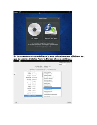 3.- Nos aparece otra pantalla en la que seleccionamos el idioma en que deseemos instalar Fedora. Damos clic en continuar. 
 