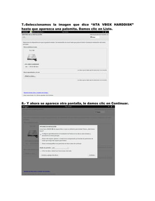 7.-Seleccionamos la imagen que dice “ATA VBOX HARDDISK” hasta que aparezca una palomita. Damos clic en Listo. 
8.- Y ahora se aparece otra pantalla, le damos clic en Continuar. 
 