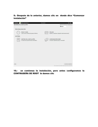 9.- Después de lo anterior, damos clic en donde dice “Comenzar instalación” 
10.- se comienza la instalación, pero antes configuramos la CONTRASEÑA DE ROOT le damos clic 
 