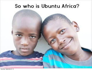 So who is Ubuntu Africa?




Saturday, September 8, 12
 
