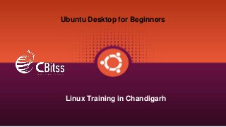 Ubuntu Desktop for Beginners
Linux Training in Chandigarh
 