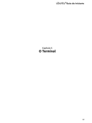 Capítulo 5

O Terminal

97

 