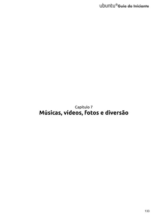 Capítulo 7

Músicas, vídeos, fotos e diversão

133

 