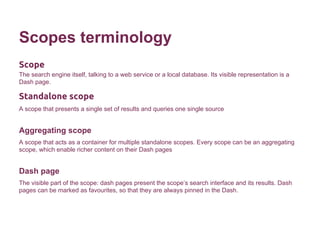 Scopes terminology
Scope
The search engine itself, talking to a web service or a local database. Its visible representatio...