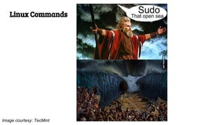 Linux Commands
Image courtesy: TecMint