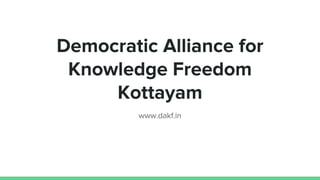 Democratic Alliance for
Knowledge Freedom
Kottayam
www.dakf.in