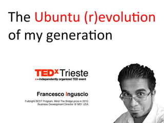 The	
  Ubuntu	
  (r)evolu0on	
  	
  
of	
  my	
  genera0on	
  
 