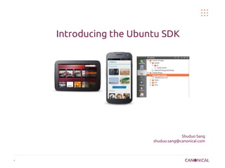 •
Introducing the Ubuntu SDK
Shuduo Sang
shuduo.sang@canonical.com
 