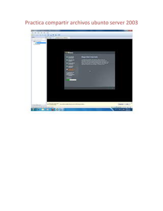 Practica compartir archivos ubunto server 2003
 