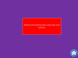 PRAKTIKUM KONFIGURASI DNS DAN WEB 
SERVER 
 
