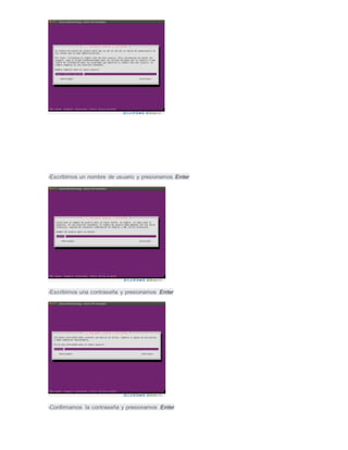 -Escribimos un nombre de usuario y presionamos Enter
-Escribimos una contraseña y presionamos Enter
-Confirmamos la contraseña y presionamos Enter
 