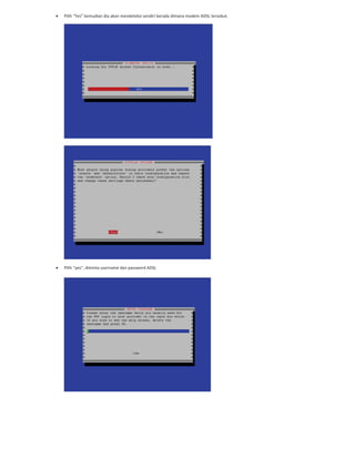Pilih “Yes” kemudian dia akan mendeteksi sendiri berada dimana modem ADSL tersebut.
Pilih “yes”, diminta username dan password ADSL
 
