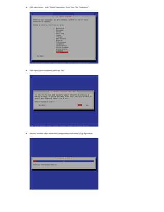 Pilih zona lokasi… pilih “Other” kemudian “Asia” dan Cari “Indoneisa”…
Pilih layout/jenis keyboard, pilih aja “No”
Ubuntu Installer akan melakukan pengecekkan terhadap CD yg digunakan
 