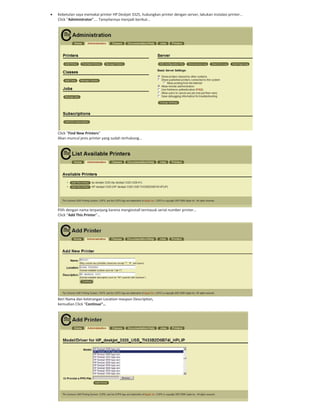 Kebetulan saya memakai printer HP Deskjet 3325, hubungkan printer dengan server, lakukan instalasi printer…
Click “Administrator”…. Tampilannya menjadi berikut…
Click “Find New Printers”
Akan muncul jenis printer yang sudah terhubung…
Pilih dengan nama terpanjang karena menginstall termasuk serial number printer…
Click “Add This Printer”…
Beri Nama dan keterangan Location maupun Description,
kemudian Click “Continue”…
 