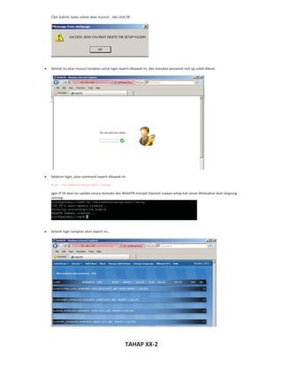 Click Submit, kalau sukses akan muncul… dan click OK
Setelah itu akan muncul tampilan untuk login seperti dibawah ini, dan masukan password root yg sudah dibuat.
Sebelum login, jalan command seperti dibawah ini
# sh /var/webhtb/setup/shell.setup
agar IP IIX akan ter update secara otomatis dan WebHTB menjadi Daemon supaya setiap kali server dihidupkan akan langsung
running.
Setelah login tampilan akan seperti ini…
TAHAP XX 2
 