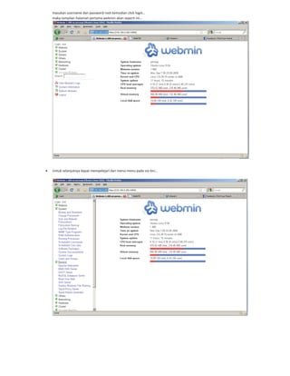 masukan username dan password root kemudian click login…
maka tampilan halaman pertama webmin akan seperti ini…
Untuk selanjutnya dapat mempelejari dari menu menu pada sisi kiri…
 