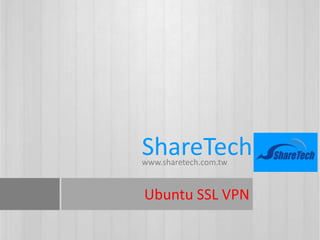 ShareTechwww.sharetech.com.tw
Ubuntu SSL VPN
 