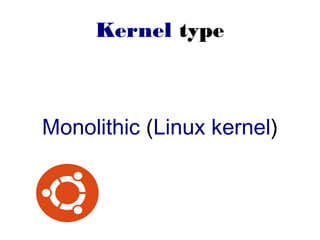 Kernel type
Monolithic (Linux kernel)
 