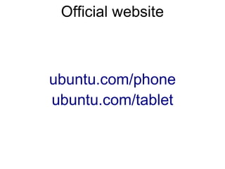 Official website
ubuntu.com/phone
ubuntu.com/tablet
 