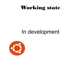 Working state
In development
 