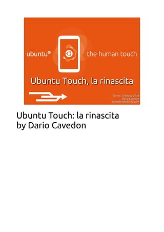 Ubuntu Touch: la rinascita
by Dario Cavedon
 